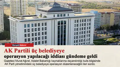 AK Partili üç belediyeye operasyon yapılacağı iddiası gündeme geldi