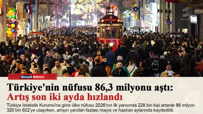 Türkiye'nin nüfusu 86,3 milyonu aştı: Artış son iki ayda hızlandı