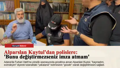 Alparslan Kuytul'dan polislere: 'Bunu değiştirmezseniz imza atmam'
