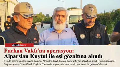 Furkan Vakfı'na operasyon: Alparslan Kuytul ile eşi gözaltına alındı
