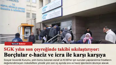 SGK yılın son çeyreğinde takibi sıkılaştırıyor: Borçlular e-haciz ve icra ile karşı karşıya