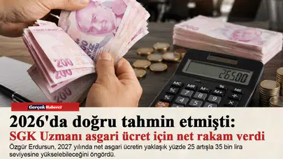 2026'da doğru tahmin etmişti: SGK Uzmanı asgari ücret için net rakam verdi
