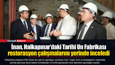 İnan, Halkapınar’daki Tarihi Un Fabrikası restorasyon çalışmalarını yerinde inceledi