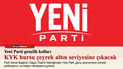 Yeni Parti gençlik kolları: KYK bursu çeyrek altın seviyesine çıkacak