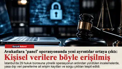 Avukatlara 'panel' operasyonunda yeni ayrıntılar ortaya çıktı: Kişisel verilere böyle erişilmiş