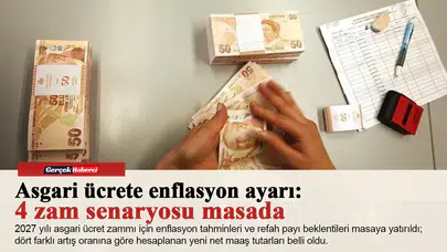 Asgari ücrete enflasyon ayarı: 4 zam senaryosu masada