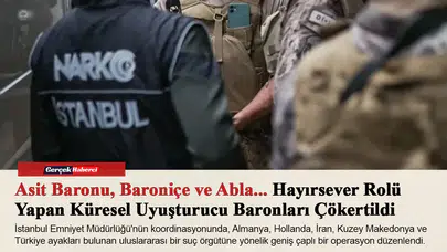 Asit Baronu, Baroniçe ve Abla... Hayırsever Rolü Yapan Küresel Uyuşturucu Baronları Çökertildi