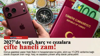 2027’de vergi, harç ve cezalara çifte haneli zam!