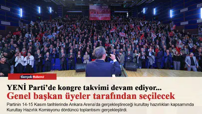 YENİ Parti’de kongre takvimi devam ediyor...Genel başkan üyeler tarafından seçilecek