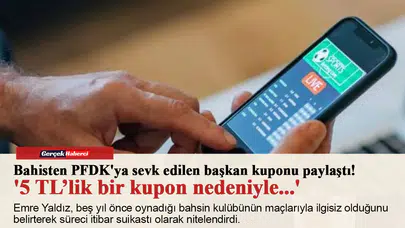 Bahisten PFDK'ya sevk edilen başkan kuponu paylaştı! '5 TL’lik bir kupon nedeniyle...'