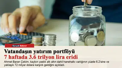 Vatandaşın yatırım portföyü 7 haftada 3.6 trilyon lira eridi