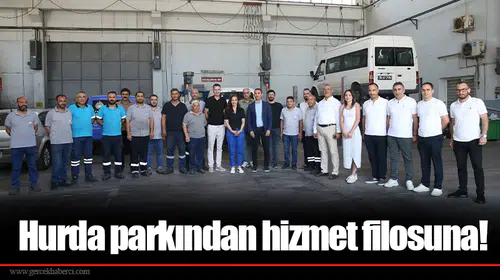 Hurda parkından hizmet filosuna!