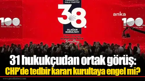31 hukukçudan ortak görüş: CHP'de tedbir kararı kurultaya engel mi?