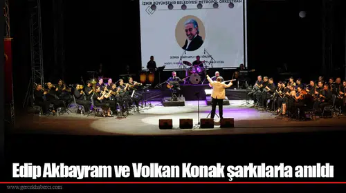 Edip Akbayram ve Volkan Konak şarkılarla anıldı