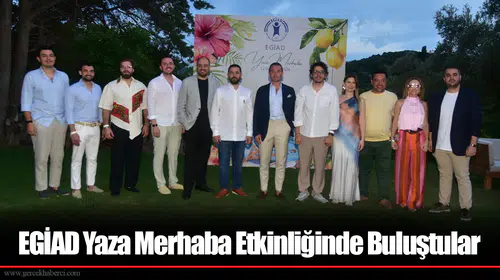EGİAD Yaza Merhaba Etkinliğinde Buluştular