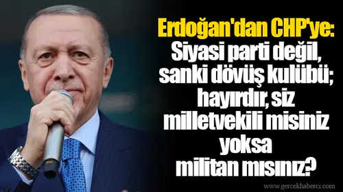Erdoğan'dan CHP'ye: Siyasi parti değil, sanki dövüş kulübü; hayırdır, siz milletvekili misiniz yoksa militan mısınız?