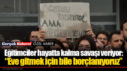 Eğitimciler hayatta kalma savaşı veriyor: “Eve gitmek için bile borçlanıyoruz”