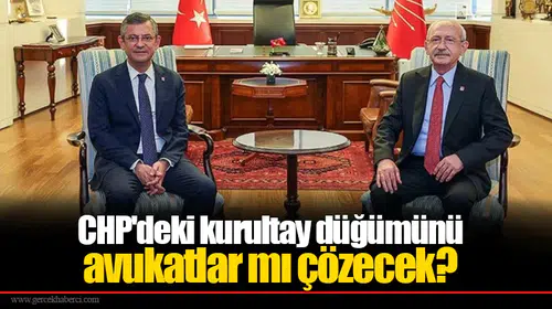 CHP'deki kurultay düğümünü avukatlar mı çözecek?