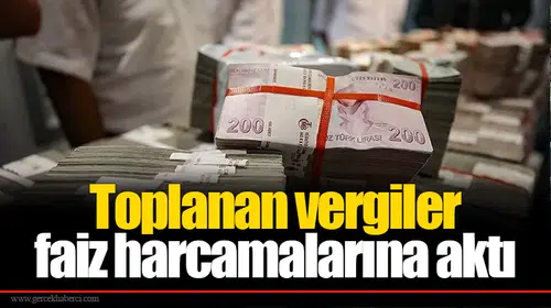 Toplanan vergiler faiz harcamalarına aktı