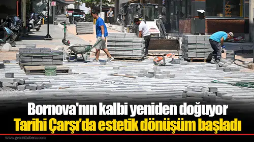 Bornova'nın kalbi yeniden doğuyor: Tarihi Çarşı’da estetik dönüşüm başladı