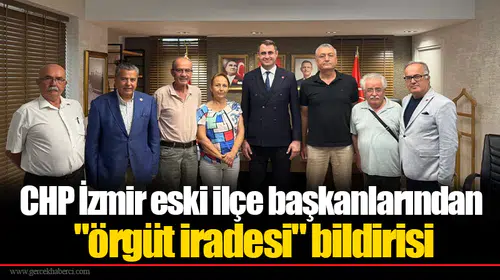 CHP İzmir eski ilçe başkanlarından "örgüt iradesi" bildirisi