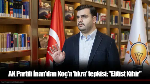 AK Partili İnan'dan Koç'a 'fıkra' tepkisi: "Elitist Kibir"