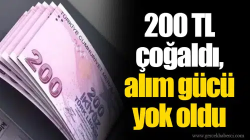 200 TL çoğaldı, alım gücü yok oldu
