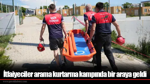 İtfaiyeciler arama kurtarma kampında bir araya geldi