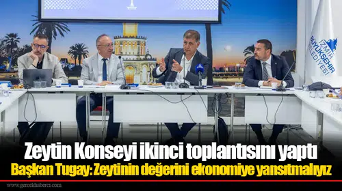 Başkan Tugay: Zeytinin değerini ekonomiye yansıtmalıyız
