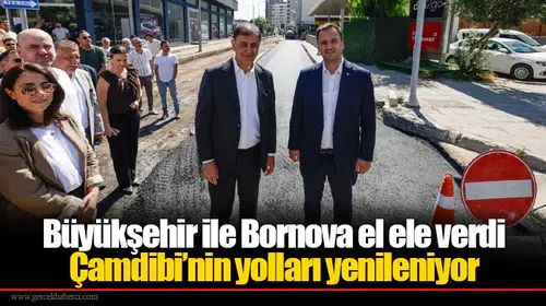 Büyükşehir ile Bornova el ele verdi  Çamdibi’nin yolları yenileniyor