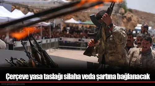 Çerçeve yasa taslağı silaha veda şartına bağlanacak
