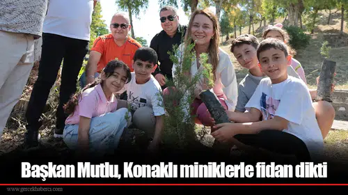 Başkan Mutlu, Konaklı miniklerle fidan dikti