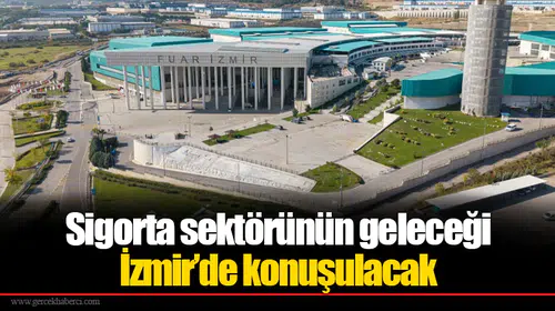 Sigorta sektörünün geleceği İzmir’de konuşulacak