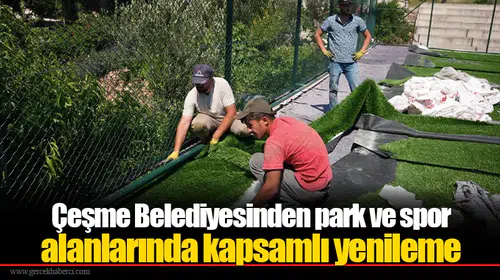 Çeşme Belediyesinden park ve spor alanlarında kapsamlı yenileme
