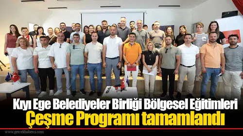 Kıyı Ege Belediyeler Birliği Bölgesel Eğitimleri Çeşme Programı tamamlandı