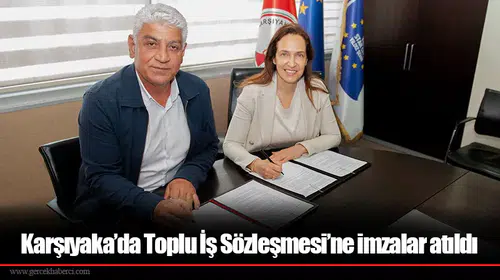 Karşıyaka’da Toplu İş Sözleşmesi’ne imzalar atıldı