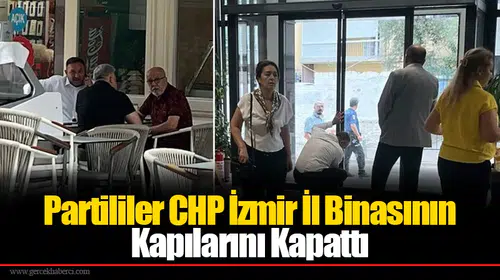 Partililer CHP İzmir İl Binasının Kapılarını Kapattı