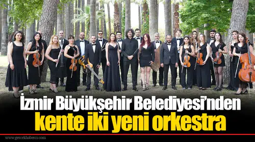 İzmir Büyükşehir Belediyesi’nden kente iki yeni orkestra