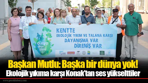 Ekolojik yıkıma karşı Konak’tan ses yükselttiler