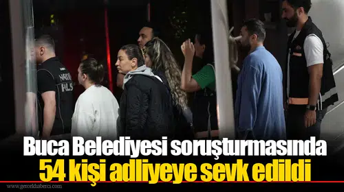 Buca Belediyesi soruşturmasında 54 kişi adliyeye sevk edildi