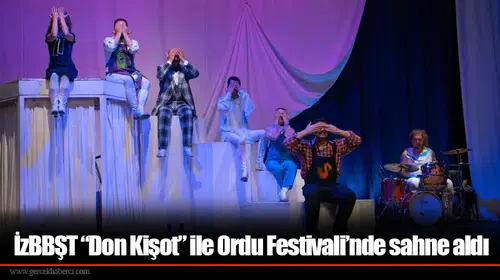 İzBBŞT “Don Kişot” ile Ordu Festivali’nde sahne aldı