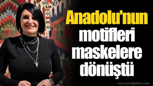 Anadolu'nun motifleri maskelere dönüştü