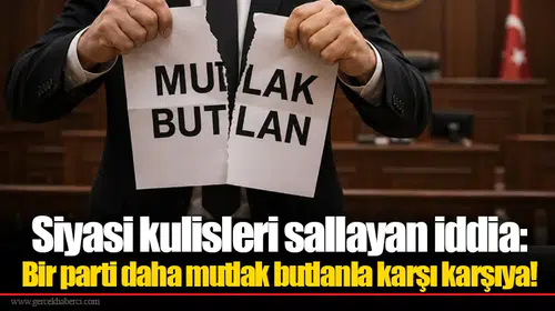 Siyasi kulisleri sallayan iddia: Bir parti daha mutlak butlanla karşı karşıya!