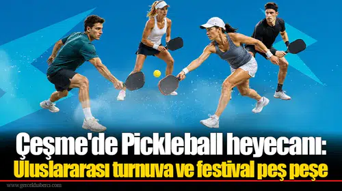 Çeşme'de Pickleball heyecanı: Uluslararası turnuva ve festival peş peşe