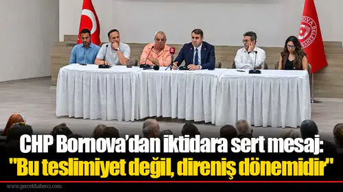 CHP Bornova’dan iktidara sert mesaj: "Bu teslimiyet değil, direniş dönemidir"