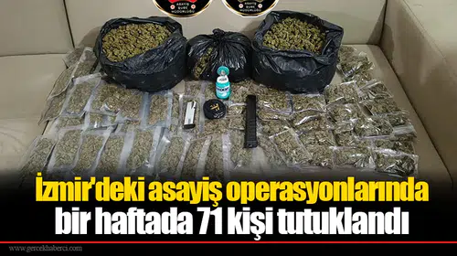 İzmir'deki asayiş operasyonlarında bir haftada 71 kişi tutuklandı