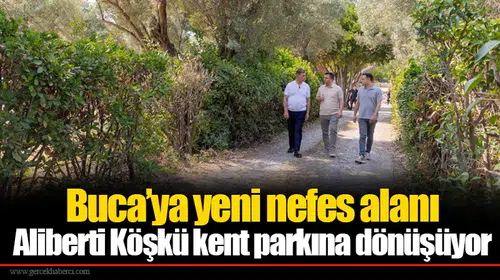 Buca’ya yeni nefes alanı: Aliberti Köşkü kent parkına dönüşüyor