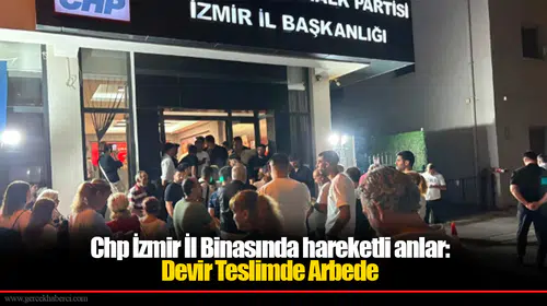 CHP İzmir İl Binasında hareketli anlar; Devir teslimde arbede