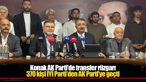 Konak AK Parti’de transfer rüzgarı...370 kişi İYİ Parti’den AK Parti’ye geçti