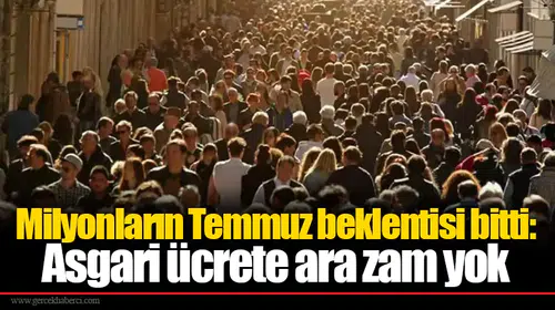 Milyonların temmuz beklentisi bitti: Asgari ücrete ara zam yok